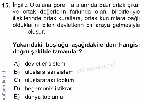 15. soru: Ingiliz Okuluna göre, aralarında bazı ortak çıkar ve ortak değerlerin farkında olan, birbirleriyle ilişkilerinde orta…