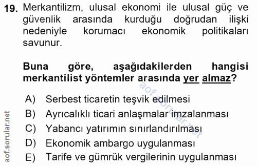 19. soru: Mekantilizm, ulusal ekonomi ile ulusal güç ve güvenlik arasında kurduğu doğrudan ilişki nedeniyle korumacı ekonomik p…