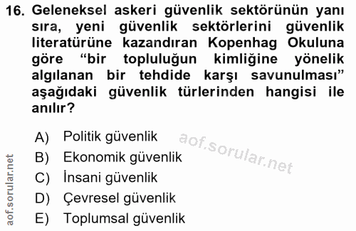 16. soru: Geleneksel askeri güvenlik sektörünün yanı sıra, yeni güvenlik sektörlerini güvenlik literatürüne kazandıran Kopenhag…