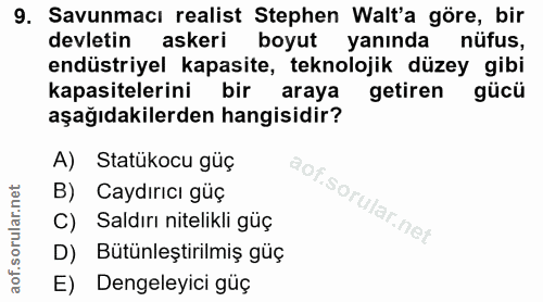 9. soru: Savunmacı realist Stephen Walt'a göre, bir devletin askeri boyut yanında nüfus, endüstriyel kapasite, teknolojik düze…