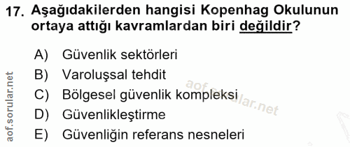 17. soru: Aşağıdakilerden hangisi Kopenhag Okulunun ortaya attığı kavramlardan biri değildir? A) Güvenlik sektörleri B) Varoluş…