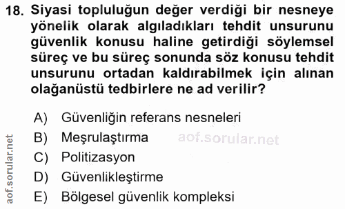 18. soru: Siyasi topluluğun değer verdiği bir nesneye yönelik olarak algıladıkları tehdit unsurunu güvenlik konusu haline getir…