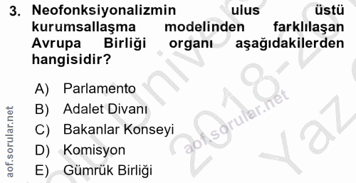 3. soru: Neofonksiyonalizmin ulus üstü kurumsallaşma modelinden farklılaşan Avrupa Birliği organı aşağıdakilerden hangisidir?…