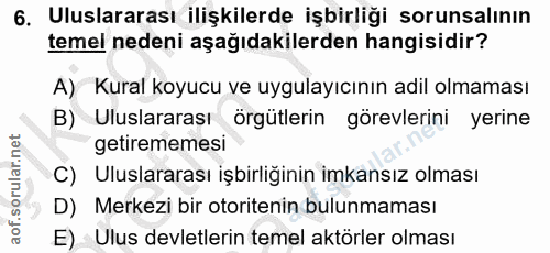 6. soru: Uluslararası ilişkilerde işbirliği sorunsalının temel nedeni aşağıdakilerden hangisidir? A) Kural koyucu ve uygulayıc…