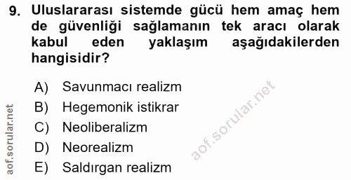 9. soru: Uluslararası sistemde gücü hem amaç hem de güvenliği sağlamanın tek aracı olarak kabul eden yaklaşım aşağıdakilerden…