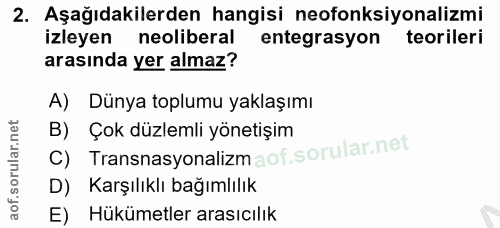 2. soru: Aşağıdakilerden hangisi neofonksiyonalizmi izleyen neoliberal entegrasyon teorileri arasında yer almaz? A) Dünya topl…