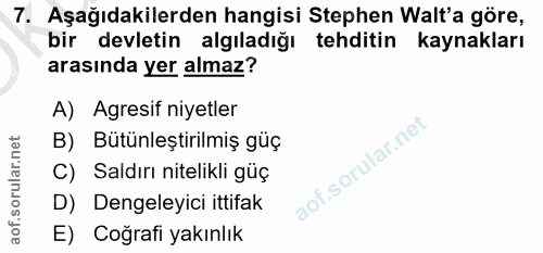 7. soru: Aşağıdakilerden hangisi Stephen Walt'a göre, bir devletin algıladığı tehditin kaynakları arasında yer almaz? A) Agres…