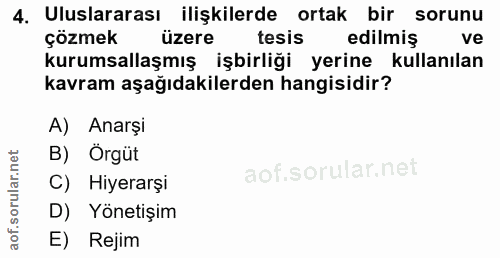 4. soru: Uluslararası ilişkilerde ortak bir sorunu çözmek üzere tesis edilmiş ve kurumsallaşmış işbirliği yerine kullanılan ka…