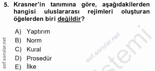 5. soru: Krasner'in tanımina göre, aşağıdakilerden hangisi uluslararası rejimleri oluşturan öğelerden biri değildir? A) Yaptır…