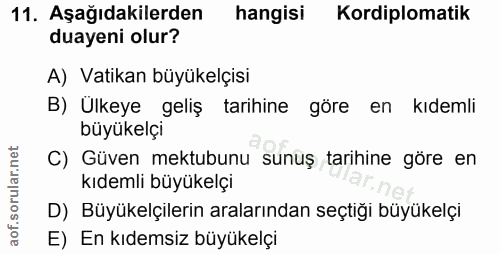 11. soru: Aşağıdakilerden hangisi Kordiplomatik duayeni olur? A) Vatikan büyükelçisi B) Ulkeye geliş tarihine göre en kıdemli b…