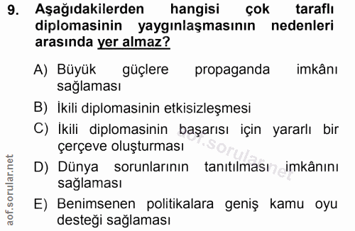 9. soru: Aşağıdakilerden hangisi çok taraflı diplomasinin yaygınlaşmasının nedenleri arasında yer almaz? A) Büyük güçlere prop…