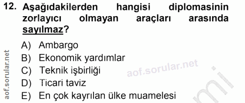 12. soru: Aşağıdakilerden hangisi diplomasinin zorlayıcı olmayan araçları arasında sayılmaz? A) Ambargo B) Ekonomik yardımlar C…