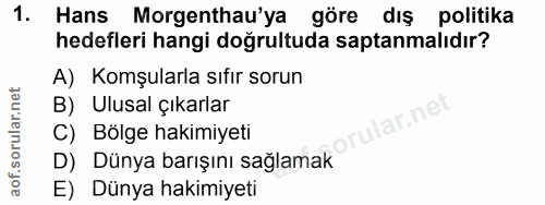 1. soru: Hans Morgenthau'ya göre dış politika hedefleri hangi doğrultuda saptanmalıdır? A) Komşularla sıfır sorun B) Ulusal çı…