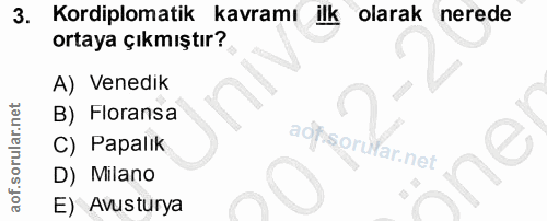 3. soru: Kordiplomatik kavramı ilk olarak nerede ortaya çıkmıştır? A) Venedik B) Floransa C) Papalık aofsorufar.net D) | Milan…