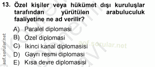 13. soru: Özel kişiler veya hükümet dışı kuruluşlar tarafından yürütülen arabuluculuk faaliyetine ne ad verilir? A) Paralel dip…