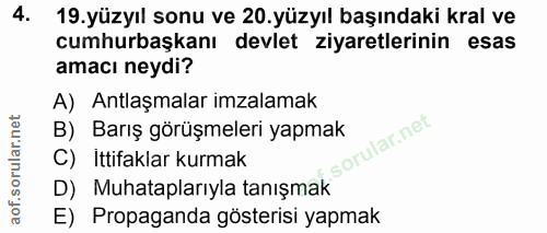 4. soru: 19.yüzyıl sonu ve 20.yüzyıl başındaki kral ve cumhurbaşkanı devlet ziyaretlerinin esas amacı neydi? A) Antlaşmalar im…