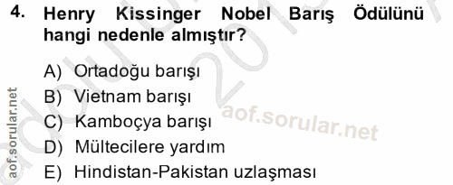 4. soru: Henry Kissinger Nobel Barış Ödülünü hangi nedenle almıştır? A) Ortadoğu barışı B) Vietnam barışı C) Kamboçya barışı D…