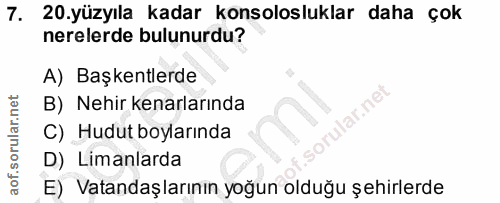 7. soru: 20.yüzyıla kadar konsolosluklar daha çok nerelerde bulunurdu? A) Başkentlerde B) Nehir kenarlarında C) Hudut boyların…