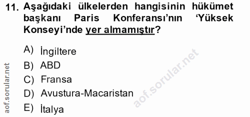 11. soru: Aşağıdaki ülkelerden hangisinin hükümet başkanı Paris Konferansı'nın 'Yüksek Konseyi'nde yer almamıştır? A) Ingiltere…