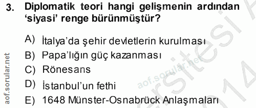 3. soru: Diplomatik teori hangi gelişmenin ardından 'siyasi' renge bürünmüştür? A) İtalya'da şehir devletlerin kurulması B) Pa…