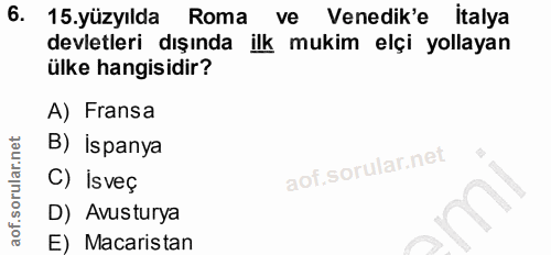 6. soru: 15.yüzyılda Roma ve Venedik'e italya devletleri dışında ilk mukim elçi yollayan ülke hangisidir? A) Fransa B) İspanya…