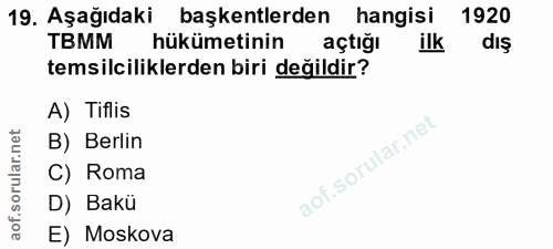 19. soru: Aşağıdaki başkentlerden hangisi 1920 TBMM hükümetinin açtiğı ilk dış temsilciliklerden biri değildir? A) Tiflis B) Be…