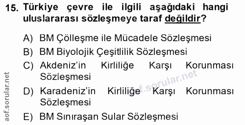 15. soru: Türkiye çevre ile ilgili aşağıdaki hangi uluslararası sözleşmeye taraf değildir? A) BM Çolleşme ile Mücadele Sözleşme…