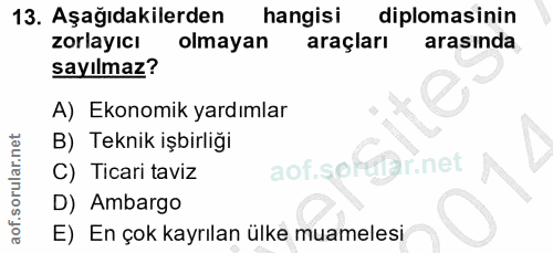 13. soru: Aşağıdakilerden hangisi diplomasinin zorlayıcı olmayan araçları arasında sayılmaz? A) Ekonomik yardımlar B) Teknik iş…