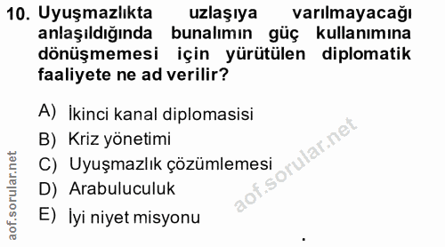 10. soru: Uyuşmazlıkta uzlaşıya varılmayacağı anlaşıldığında bunalımın güç kullanımına dönüşmemesi için yürütülen diplomatik fa…