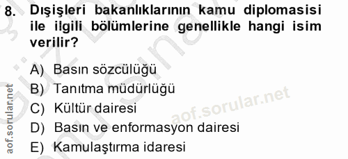 8. soru: Dışişleri bakanlıklarının kamu diplomasisi ile ilgili bölümlerine genellikle hangi isim verilir? A) Basın sözcülüğü B…