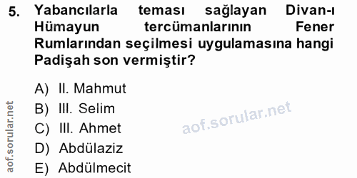 5. soru: Yabancılarla teması sağlayan Divan-ı Hümayun tercümanlarının Fener Rumlarından seçilmesi uygulamasına hangi Padişah s…