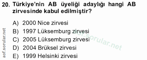 20. soru: Türkiye'nin AB üyeliği adaylığı hangi AB zirvesinde kabul edilmiştir? A) 2000 Nice zirvesi C) 2005 Lüksemburg zirvesi…