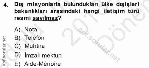 4. soru: Dış misyonlarla bulundukları ülke dışişleri bakanlıkları arasındaki hangi iletişim türü resmi sayılmaz? A) Nota B) Te…