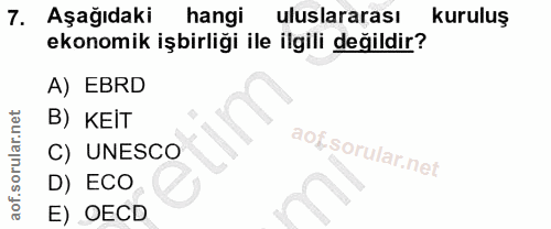 7. soru: Aşağıdaki hangi uluslararası kuruluş ekonomik işbirliği ile ilgili değildir? A) EBRD B) KEİT C) UNESCO D) ECO E) OECD