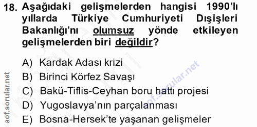18. soru: Aşağıdaki gelişmelerden hangisi 1990'lı yıllarda Türkiye Cumhuriyeti Dışişleri Bakanlığı'nı olumsuz yönde etkileyen g…