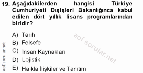 19. soru: Aşağıdakilerden hangisi Türkiye Cumhuriyeti Dışişleri Bakanlığınca kabul edilen dört yıllık lisans programlarından bi…