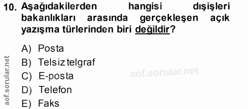 10. soru: Aşağıdakilerden hangisi dışişleri bakanlıkları arasında gerçekleşen açık yazışma türlerinden biri değildir? A) Posta…