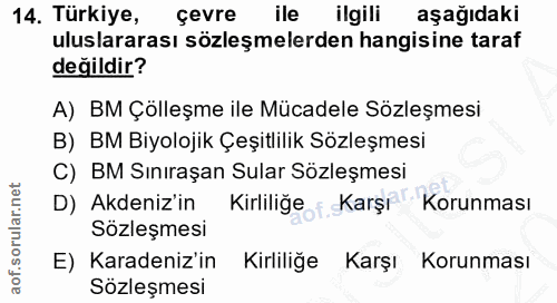 14. soru: Türkiye, çevre ile ilgili aşağıdaki uluslararası sözleşmelerden hangisine taraf değildir? A) BM Çölleşme ile Mücadele…