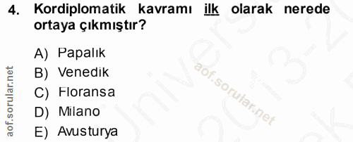 4. soru: Kordiplomatik kavramı ilk olarak nerede ortaya çıkmıştır? A) Papalik B) Venedik C) Floransa D) Milano E) Avusturya