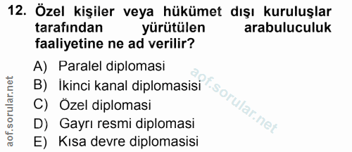 12. soru: Özel kişiler veya hükümet dışı kuruluşlar tarafından yürütülen arabuluculuk faaliyetine ne ad verilir? A) Paralel dip…