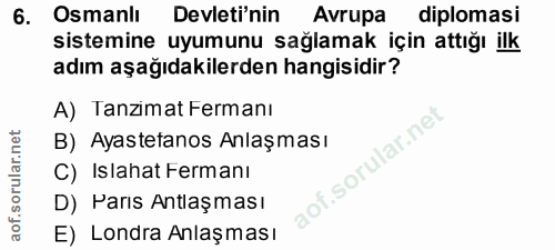 6. soru: Osmanlı Devleti'nin Avrupa diplomasi sistemine uyumunu sağlamak için attığı ilk adım aşağıdakilerden hangisidir? A) T…