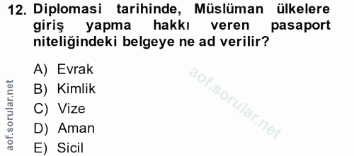 12. soru: Diplomasi tarihinde, Müslüman ülkelere giriş yapma l hakkı veren pasaport niteliğindeki belgeye ne ad verilir? A) Evr…