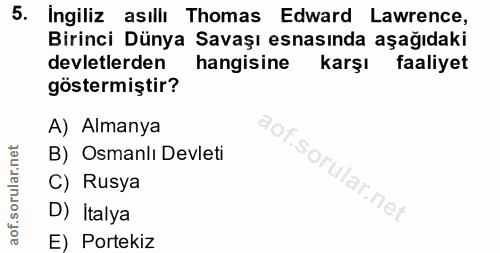 5. soru: Ingiliz asıllı Thomas Edward Lawrence, Birinci Dünya Savaşı esnasında aşağıdaki devletlerden hangisine karşı faaliyet…