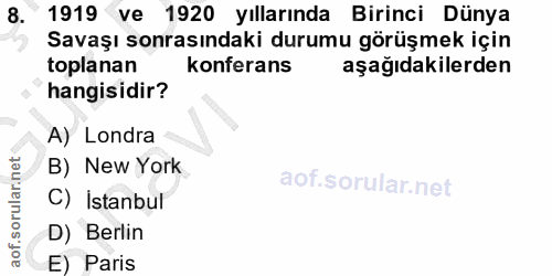 8. soru: có 1919 ve 1920 yıllarında Birinci Dünya Savaşı sonrasındaki durumu görüşmek için toplanan konferans aşağıdakilerden…