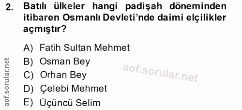 2. soru: Batılı ülkeler hangi padişah döneminden itibaren Osmanlı Devleti'nde daimi elçilikler açmıştır? A) Fatih Sultan Mehme…