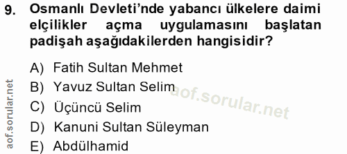 9. soru: Osmanlı Devleti'nde yabancı ülkelere daimi elçilikler açma uygulamasını başlatan padişah aşağıdakilerden hangisidir?…