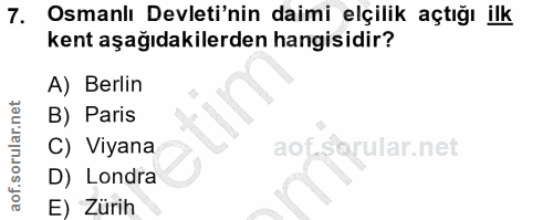 7. soru: Osmanlı Devleti'nin daimi elçilik açtığı ilk kent aşağıdakilerden hangisidir? A) Berlin B) Paris C) Viyana D) Londra…
