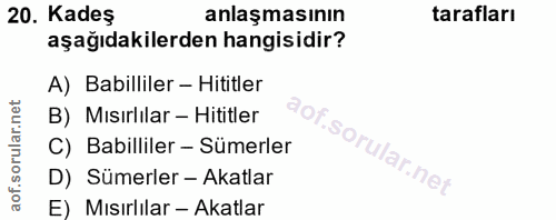 20. soru: Kadeş anlaşmasının tarafları aşağıdakilerden hangisidir? A) Babilliler - Hititler B) Mısırlılar - Hititler C) Babilli…