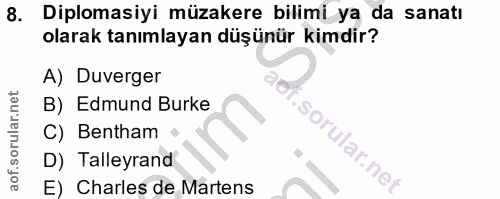 8. soru: Diplomasiyi müzakere bilimi ya da sanatı olarak tanımlayan düşünür kimdir? A) Duverger B) Edmund Burke C) Bentham D)…