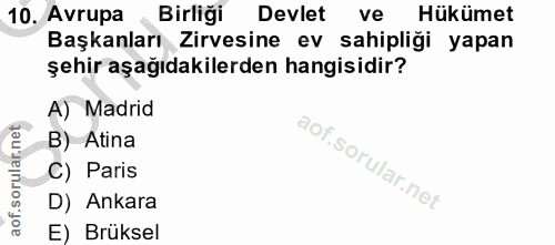 10. soru: Avrupa Birliği Devlet ve Hükümet Başkanları Zirvesine ev sahipliği yapan şehir aşağıdakilerden hangisidir? A) Madrid…